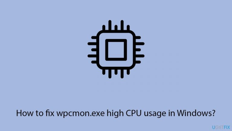 How to fix wpcmon.exe high CPU usage in Windows?