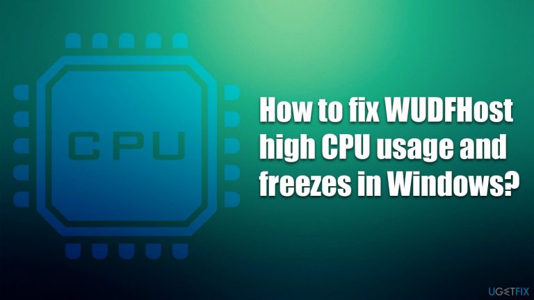 How to fix WUDFHost high CPU usage and freezes in Windows?