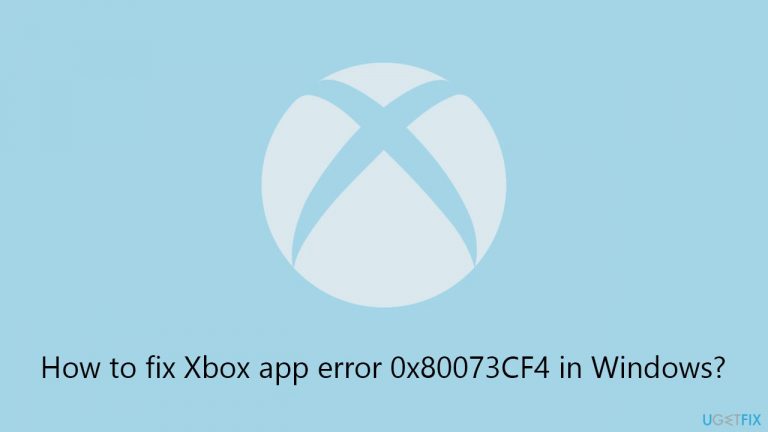 How to fix Xbox app error 0x80073CF4 in Windows?