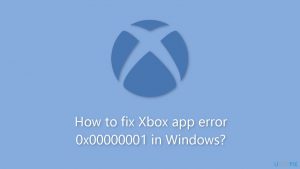 How to fix xbox app error 0x00000001 in windows
