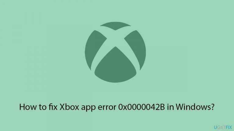 How to fix Xbox app error 0x0000042B in Windows?