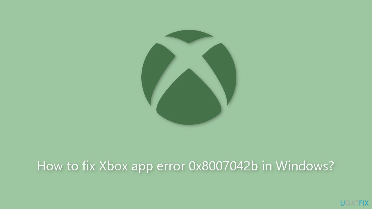 How to fix Xbox app error 0x8007042b in Windows