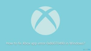 How to fix xbox app error 0x80070490 in windows