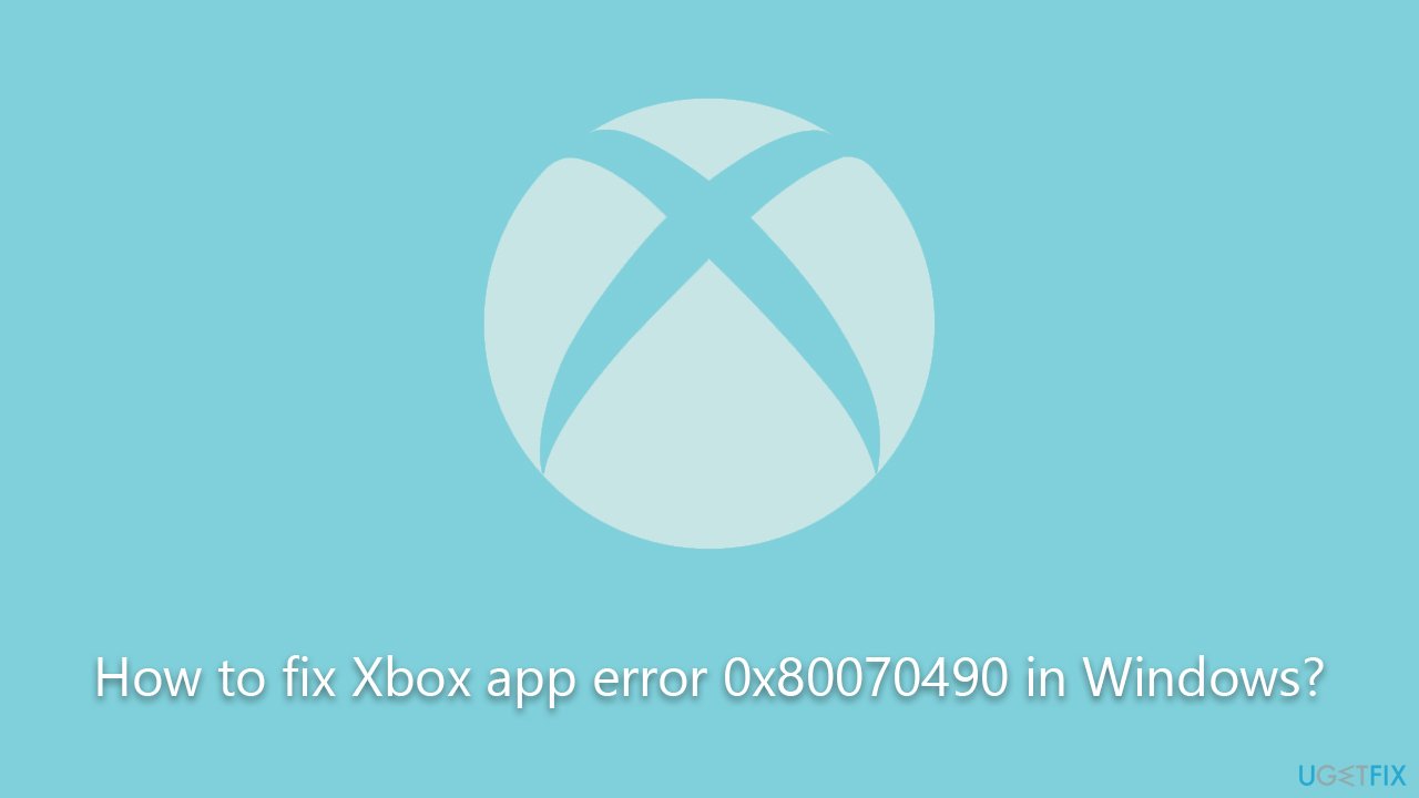 How to fix Xbox app error 0x80070490 in Windows?