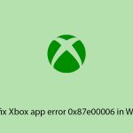 How to fix xbox app error 0x87e00006 in windows copy