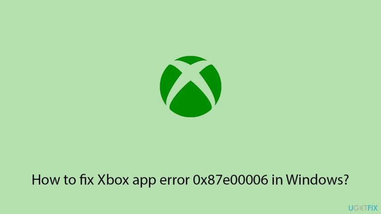 How to fix Xbox app error 0x87e00006 in Windows?