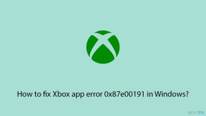 How to fix xbox app error 0x87e00191 in windows copy