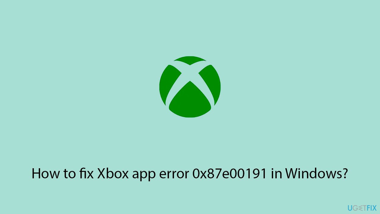 How to fix xbox app error 0x87e00191 in windows copy How to fix xbox app error 0x87e00191 in windows copy