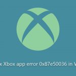 How to fix xbox app error 0x87e50036 in windows