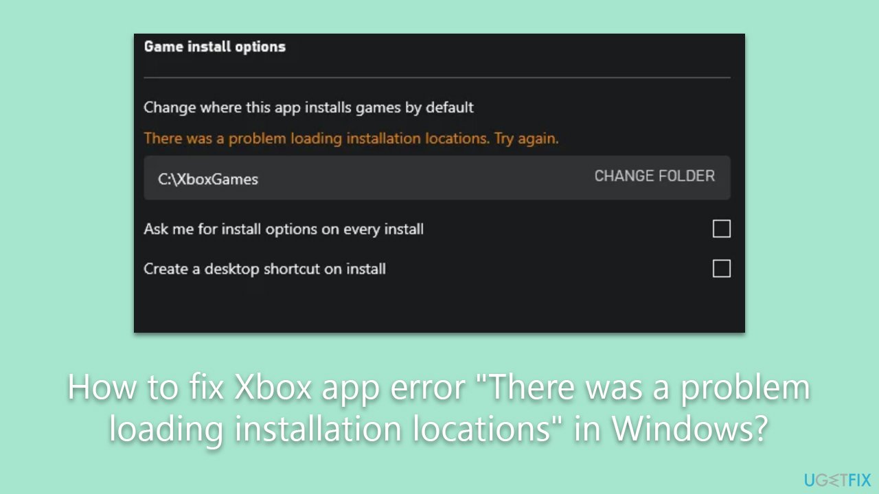 How to fix Xbox app error "There was a problem loading installation locations" in Windows?