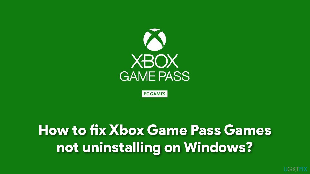 How to fix Xbox Game Pass Games not uninstalling on Windows?