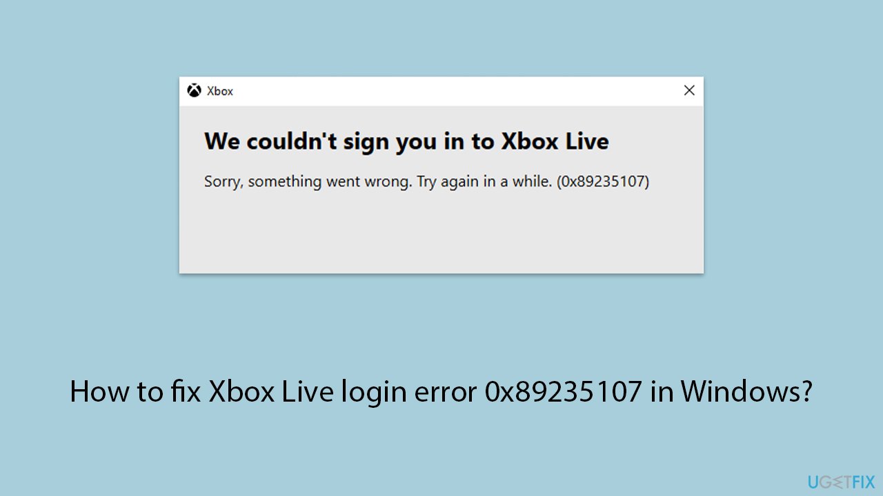 How to fix xbox live login error 0x89235107 in windows copy How to fix xbox live login error 0x89235107 in windows copy