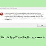 How to fix xboxpcappft exe bad image error in windows copy