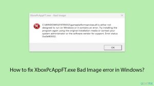How to fix XboxPcAppFT.exe Bad Image error in Windows?