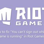 How to fix you cant sign out while a game is running in riot games