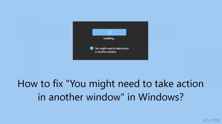 How to fix You might need to take action in another window in Windows