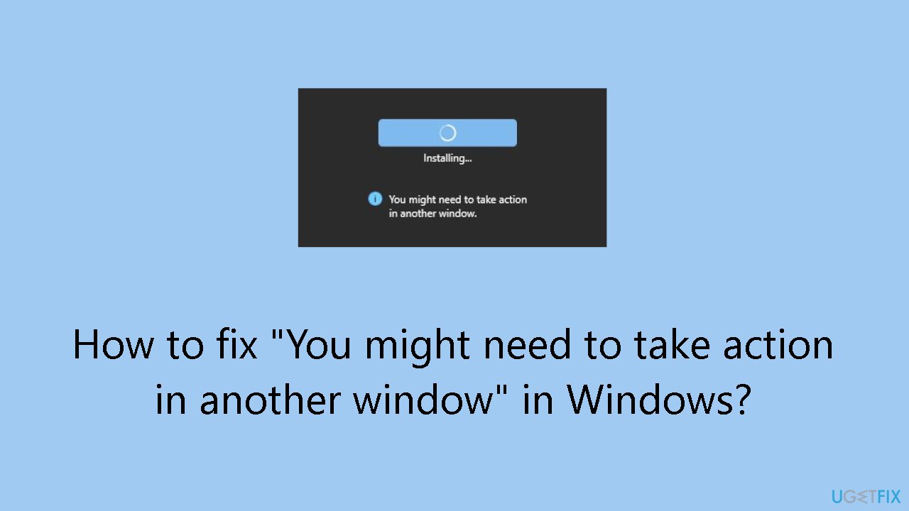 How to fix You might need to take action in another window in Windows
