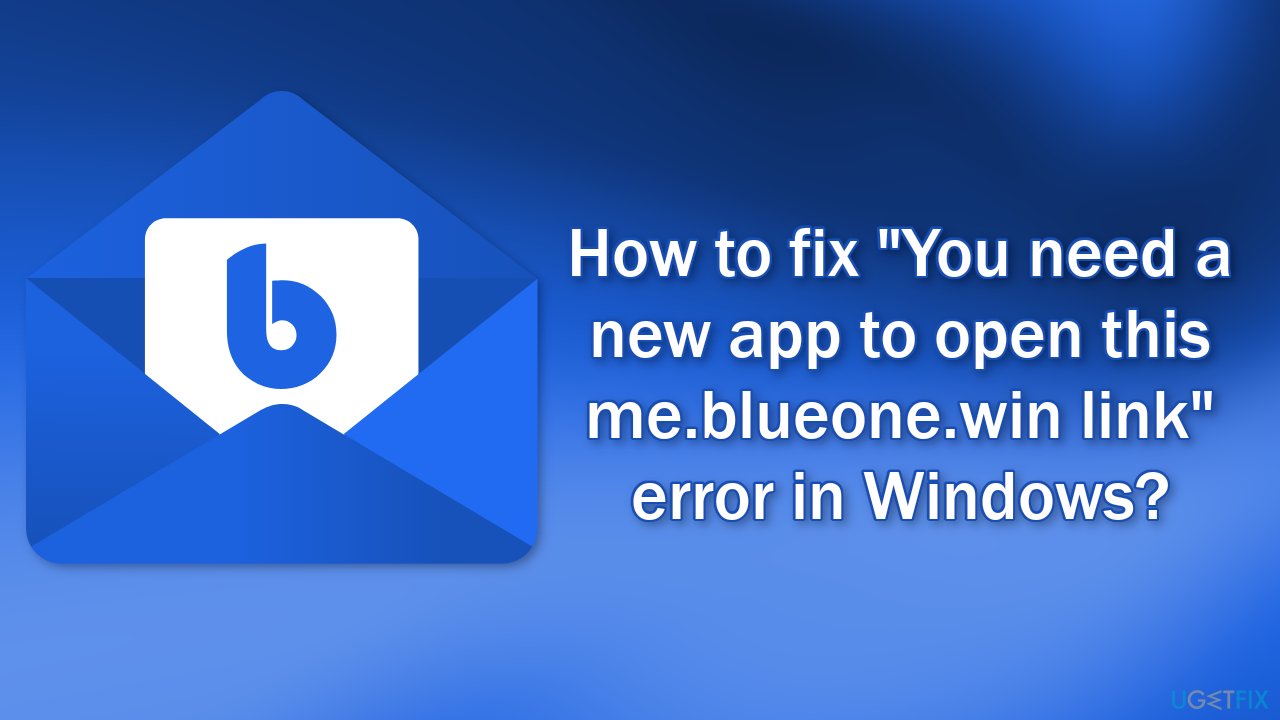 How to fix "You need a new app to open this me.blueone.win link" error in Windows?