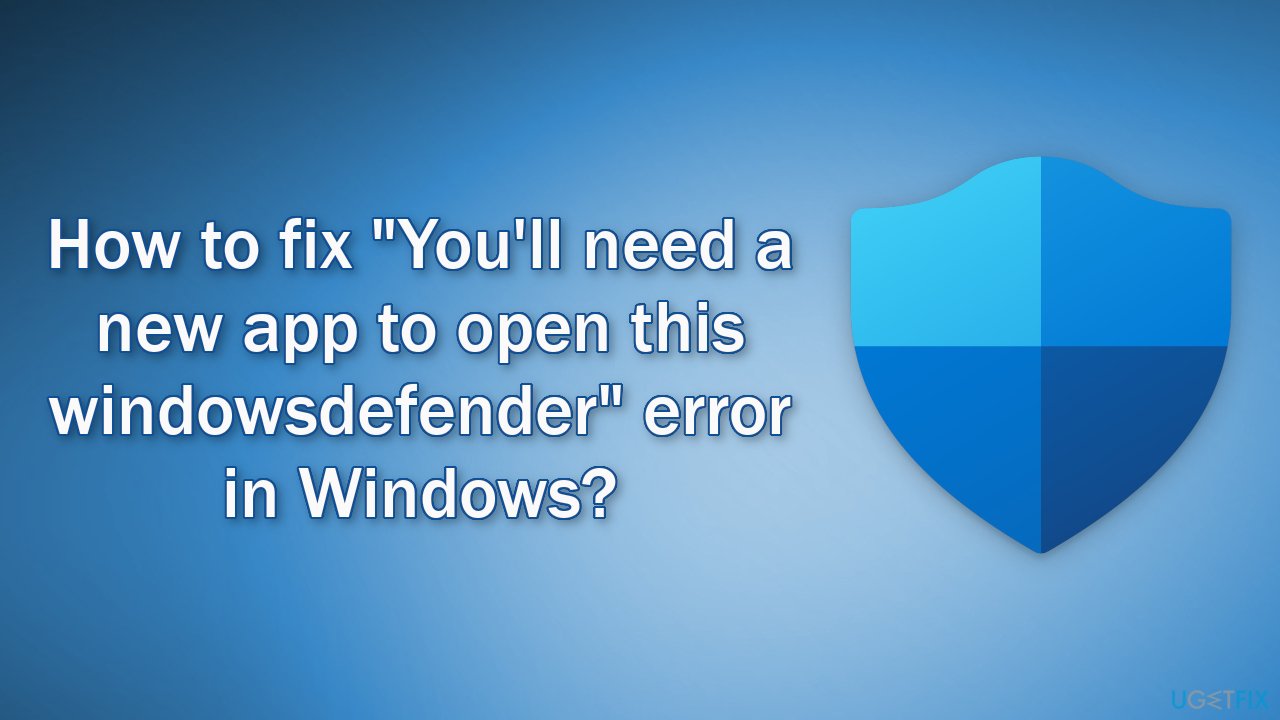 How to fix "You'll need a new app to open this windowsdefender" error in Windows? 