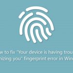 How to fix your device is having trouble recognizing you fingerprint error in windows