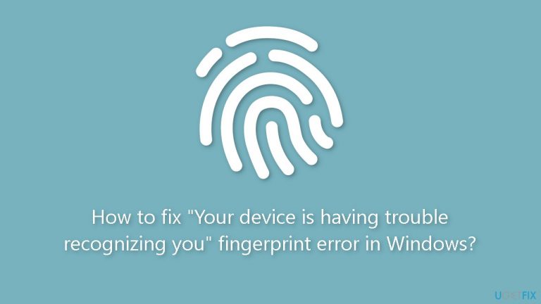 How to fix “Your device is having trouble recognizing you” fingerprint error in Windows?