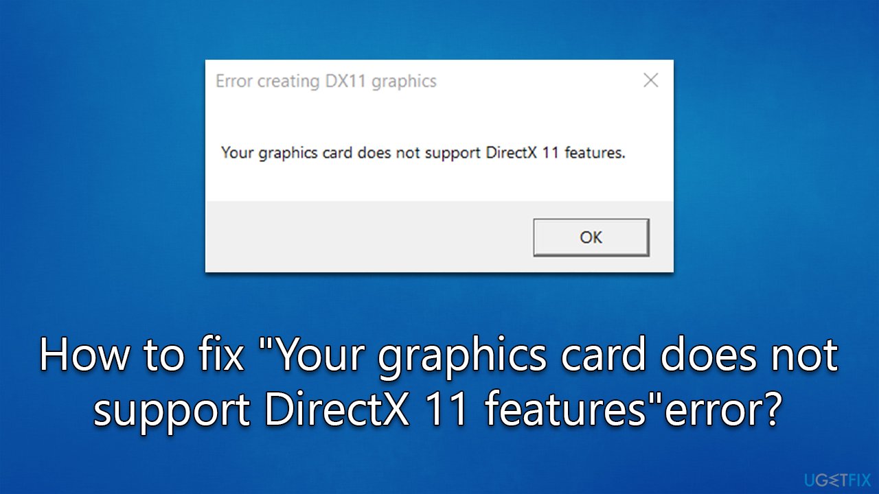 How to fix "Your graphics card does not support DirectX 11 features" error?