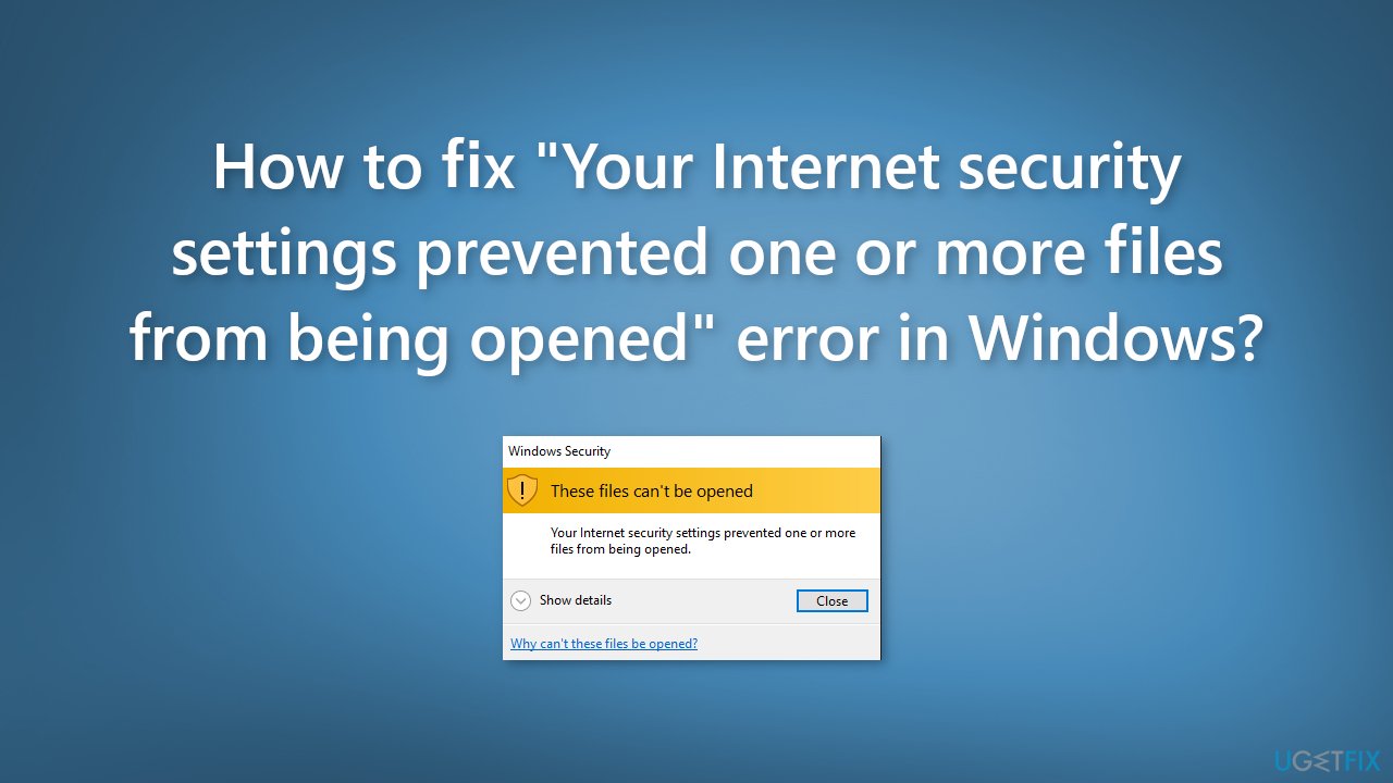 How to fix Your Internet security settings prevented one or more files from being opened error in Windows