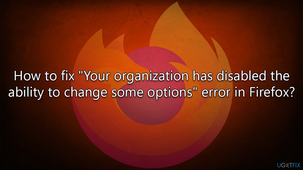 How to fix "Your organization has disabled the ability to change some options" error in Firefox?