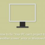 How to fix your pc can project to another screen error in windows