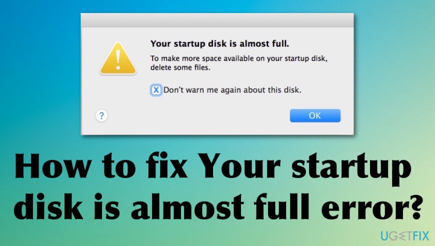 How to fix Your startup disk is almost full error 