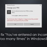 How to fix youve entered an incorrect pin too many times in windows