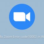 How to fix zoom error code 10002 in windows