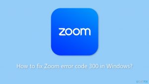 How to fix zoom error code 300 in windows