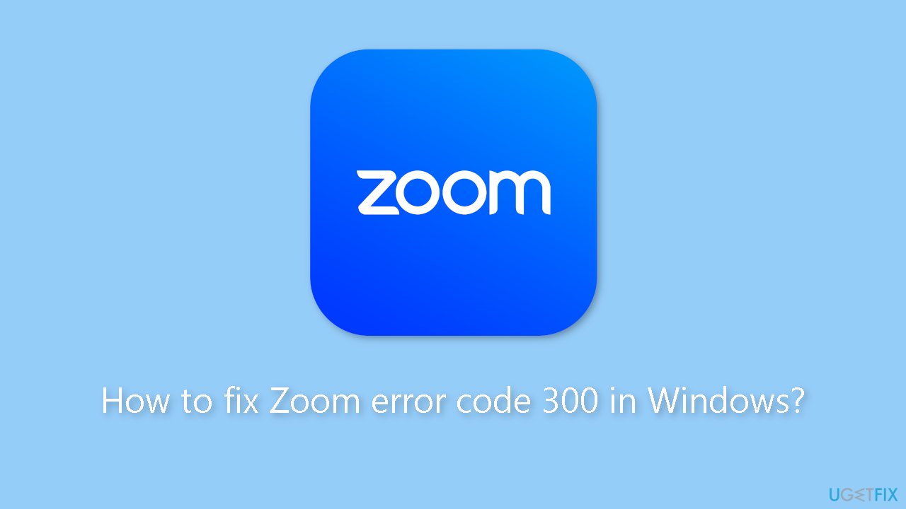 How to fix Zoom error code 300 in Windows