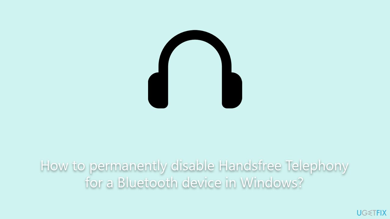 How to permanently disable Handsfree Telephony for a Bluetooth device in Windows?