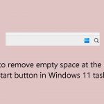 How to remove empty space at the left of the start button in windows 11 taskbar