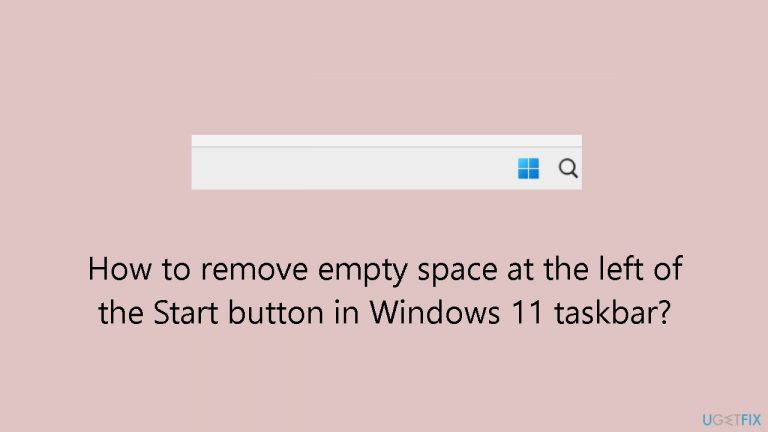 How to remove empty space at the left of the Start button in Windows 11 taskbar?