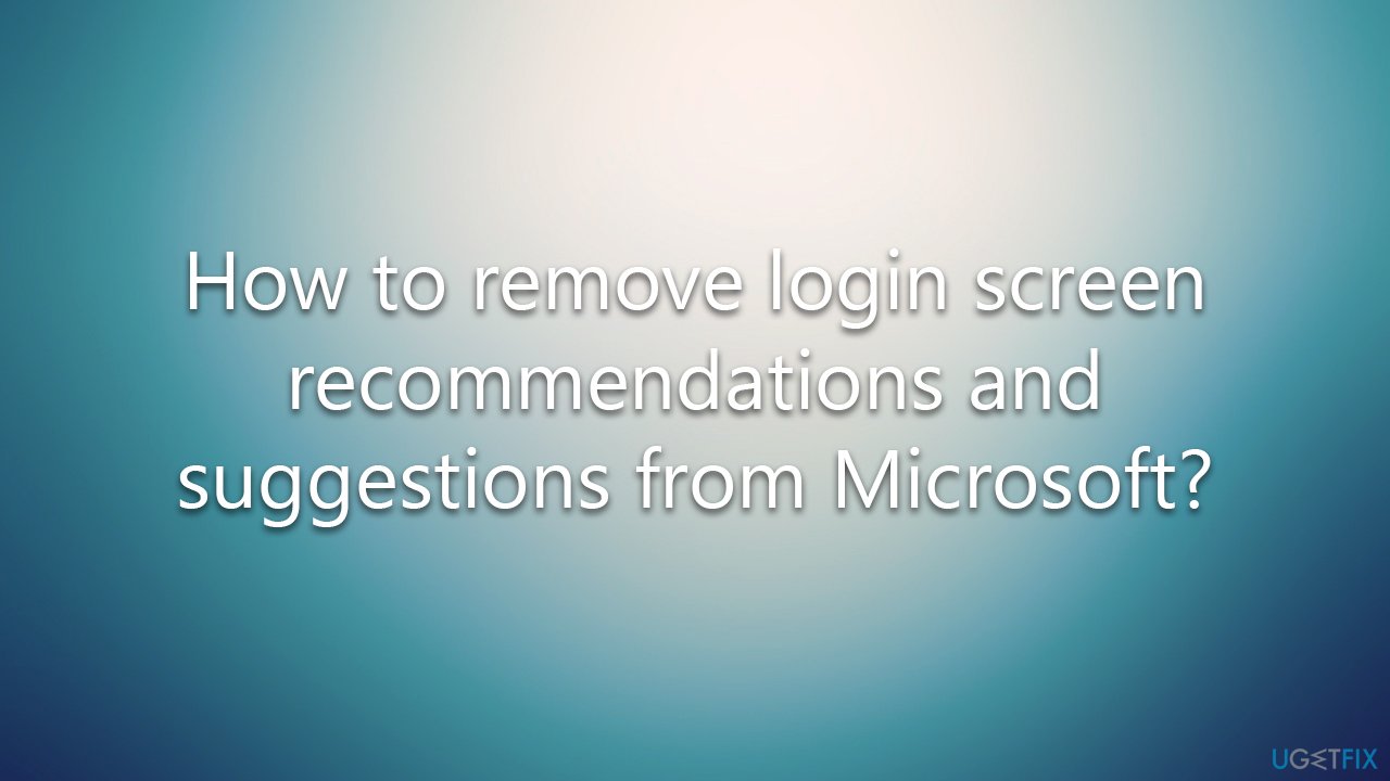 How to remove login screen recommendations and suggestions from Microsoft?