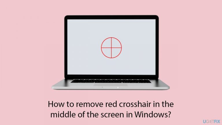 How to remove red crosshair in the middle of the screen in Windows?
