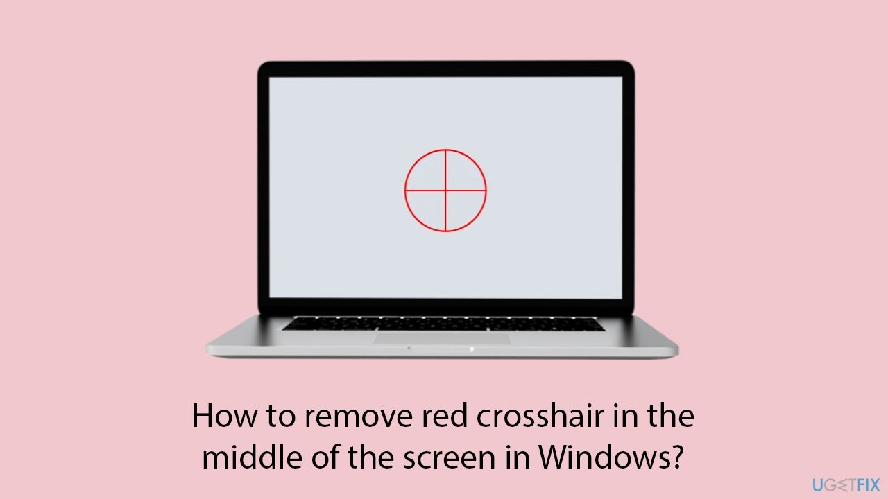 How to remove red crosshair in the middle of the screen in windows copy How to remove red crosshair in the middle of the screen in windows copy