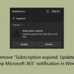 How to remove subscription expired update payment to keep microsoft 365 notification in windows