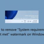 How to remove system requirements not met watermark on windows