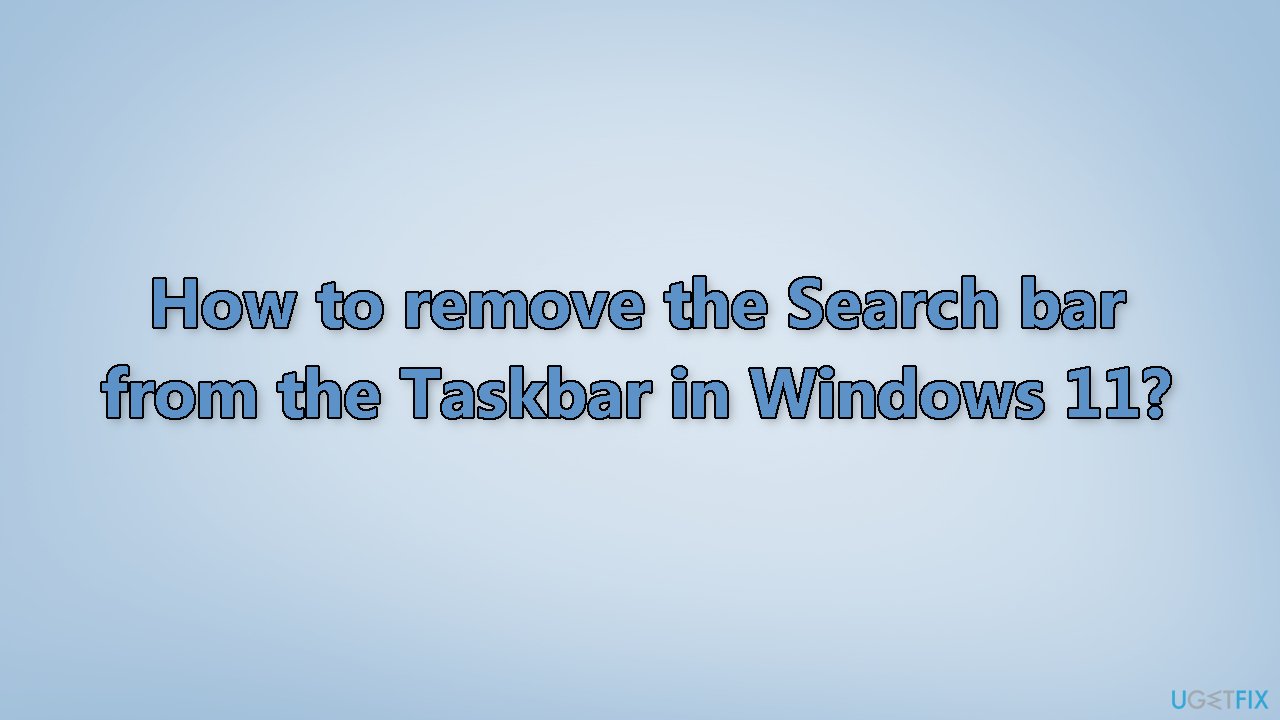 How to remove the Search bar from the Taskbar in Windows 11