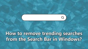 How to remove trending searches from the search bar in windows