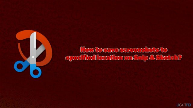How to save screenshots to specified location with snip sketch