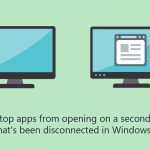 How to stop apps from opening on a second monitor thats been disconnected in windows