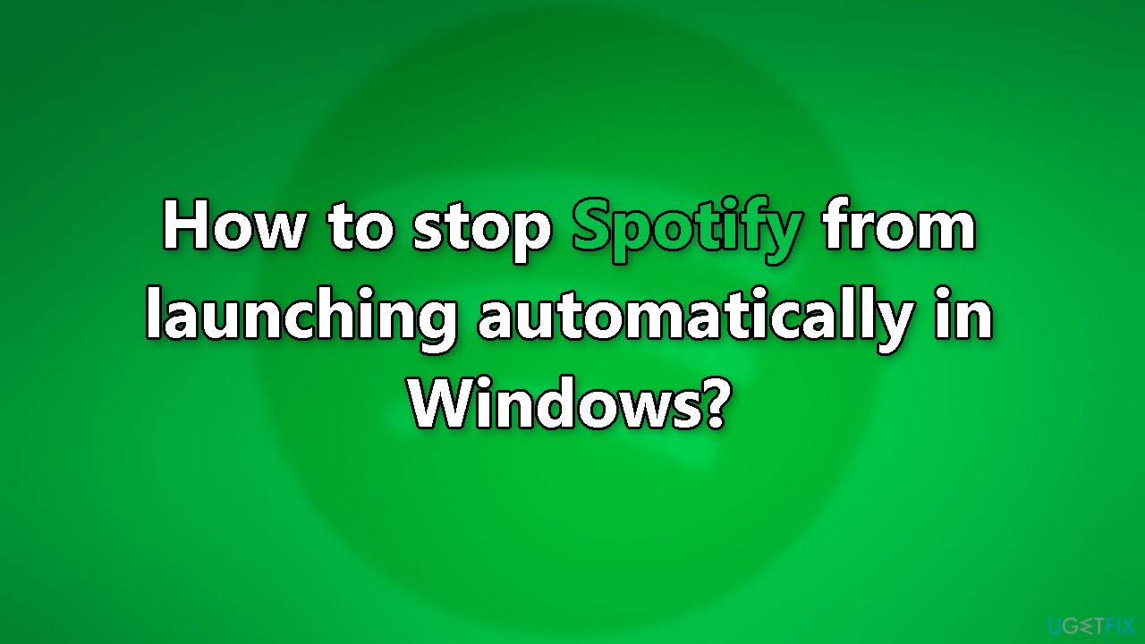 How to stop Spotify from launching automatically in Windows
