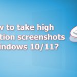 How to take high resolution screenshots in windows 10