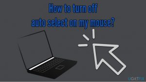 How to turn off auto select on my mouse