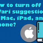 How to turn off safari suggestions on mac iphone ipad and iphone